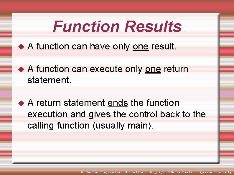 Function Results A function can have only one result. A function can execute only