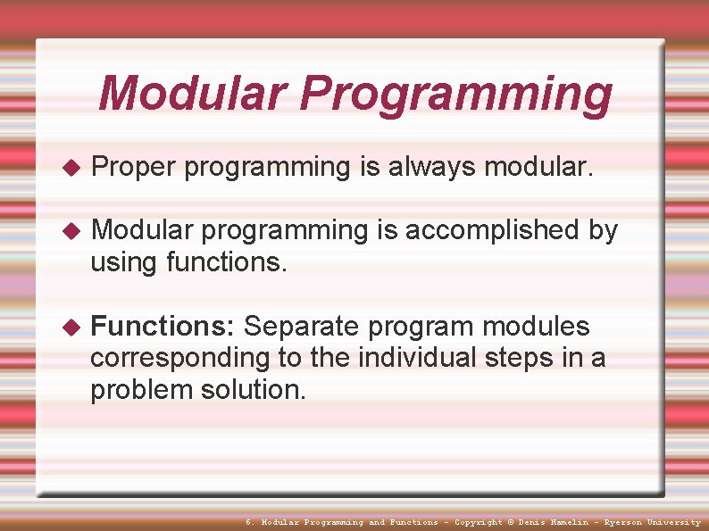 Modular Programming Proper programming is always modular. Modular programming is accomplished by using functions.