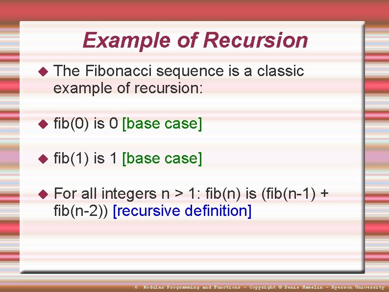 Example of Recursion The Fibonacci sequence is a classic example of recursion: fib(0) is