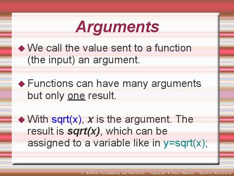 Arguments We call the value sent to a function (the input) an argument. Functions