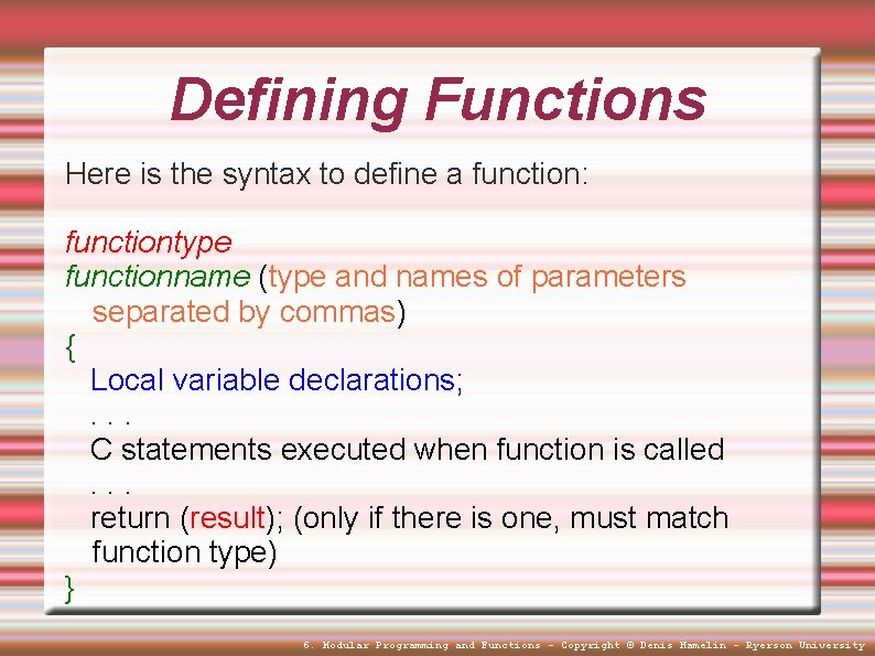 Defining Functions Here is the syntax to define a function: functiontype functionname (type and