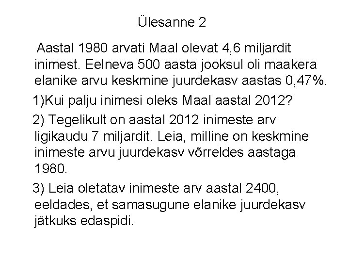 Ülesanne 2 Aastal 1980 arvati Maal olevat 4, 6 miljardit inimest. Eelneva 500 aasta