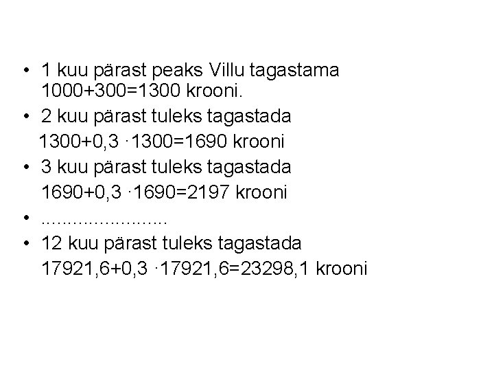  • 1 kuu pärast peaks Villu tagastama 1000+300=1300 krooni. • 2 kuu pärast