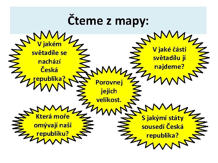 Čteme z mapy: V jakém světadíle se nachází Česká republika? Která moře omývají naši