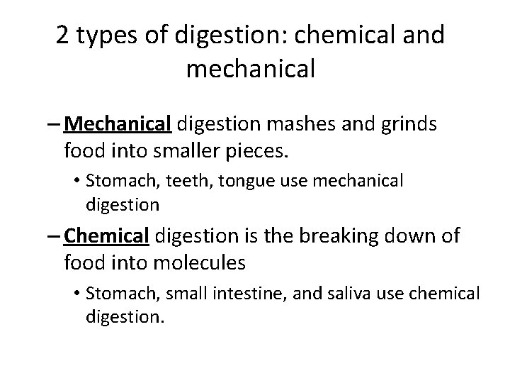 2 types of digestion: chemical and mechanical – Mechanical digestion mashes and grinds food