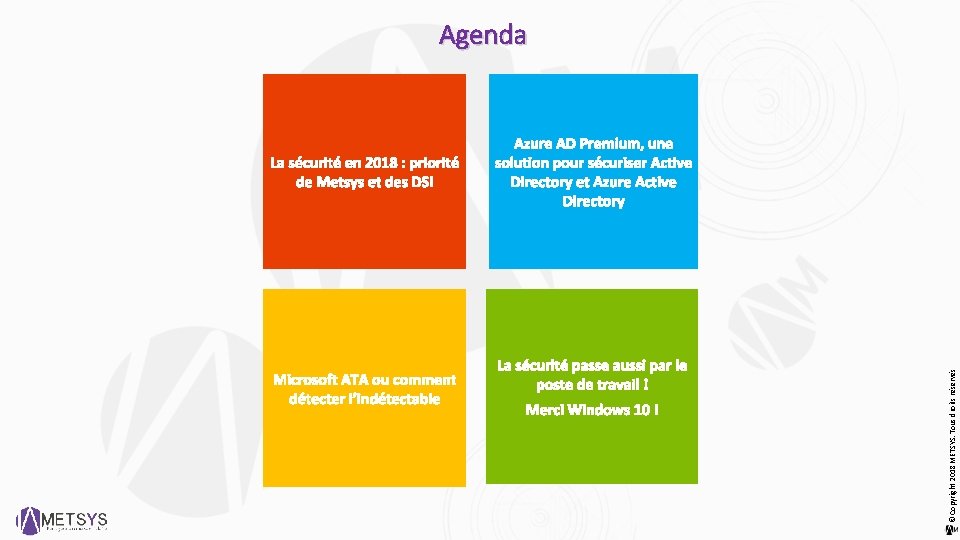 © Copyright 2018 METSYS. Tous droits réservés Agenda 