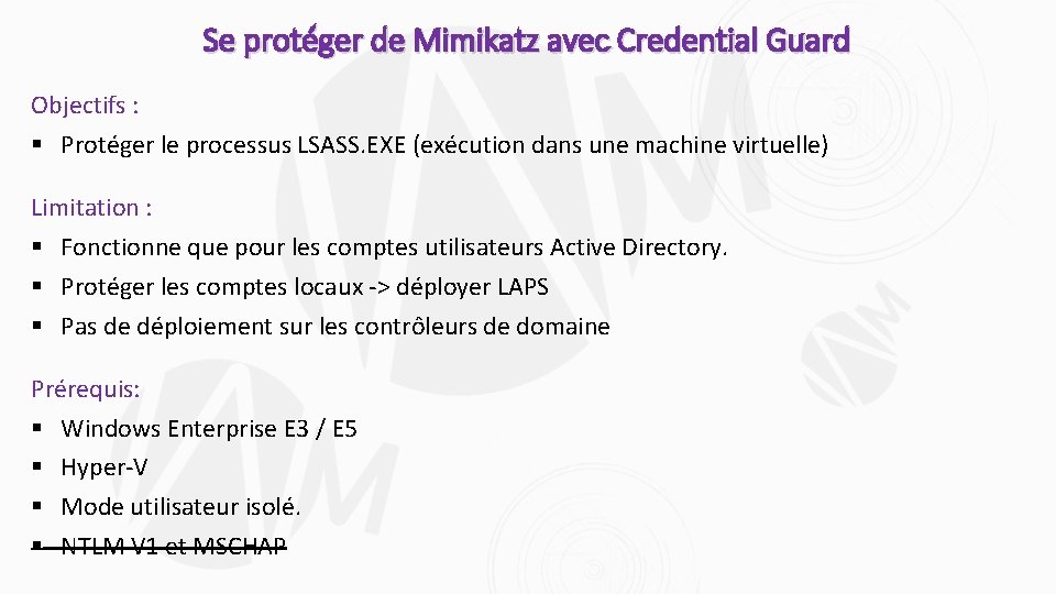 Se protéger de Mimikatz avec Credential Guard Objectifs : § Protéger le processus LSASS.