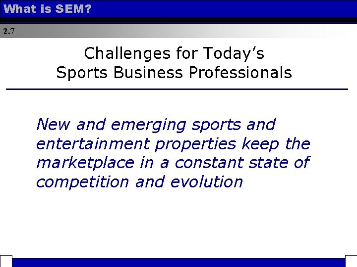 What is SEM? 2. 7 Challenges for Today’s Sports Business Professionals New and emerging