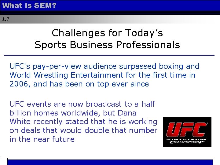 What is SEM? 2. 7 Challenges for Today’s Sports Business Professionals UFC's pay-per-view audience