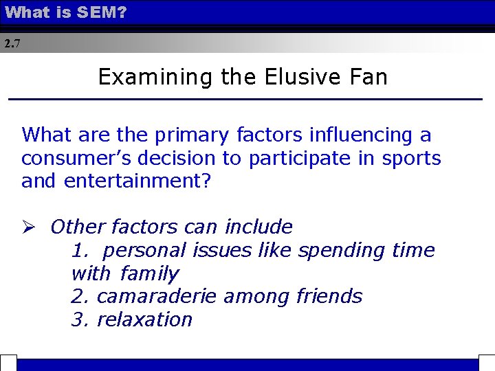 What is SEM? 2. 7 Examining the Elusive Fan What are the primary factors