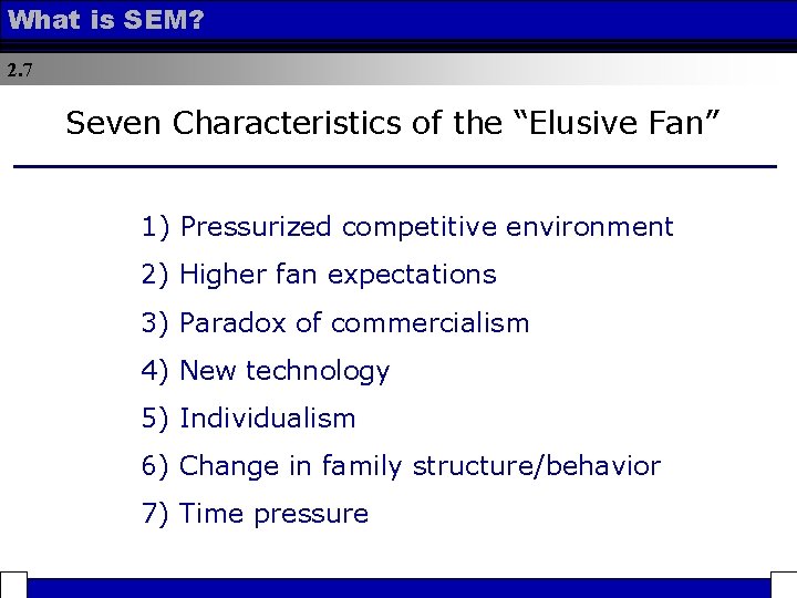 What is SEM? 2. 7 Seven Characteristics of the “Elusive Fan” 1) Pressurized competitive