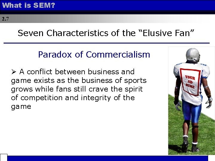 What is SEM? 2. 7 Seven Characteristics of the “Elusive Fan” Paradox of Commercialism