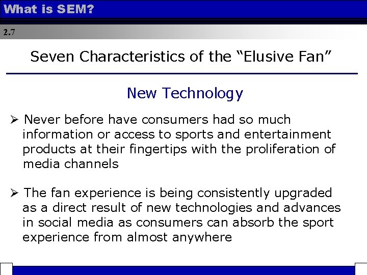 What is SEM? 2. 7 Seven Characteristics of the “Elusive Fan” New Technology Ø