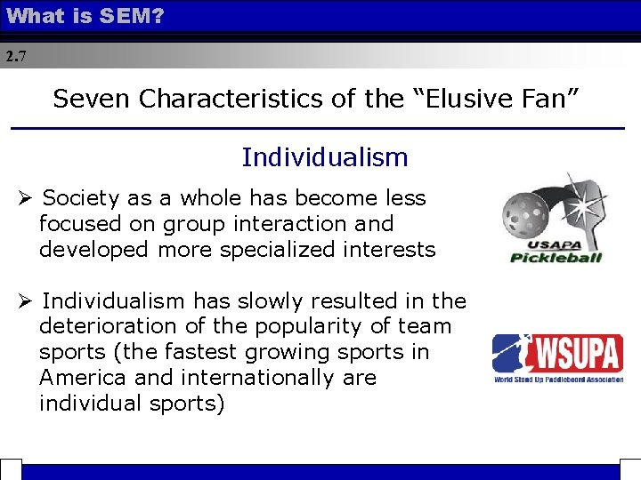 What is SEM? 2. 7 Seven Characteristics of the “Elusive Fan” Individualism Ø Society