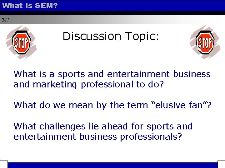 What is SEM? 2. 7 Discussion Topic: What is a sports and entertainment business