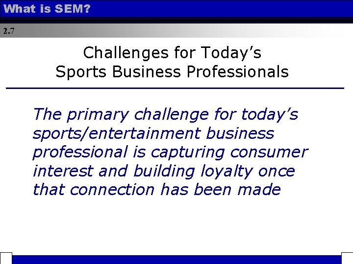 What is SEM? 2. 7 Challenges for Today’s Sports Business Professionals The primary challenge