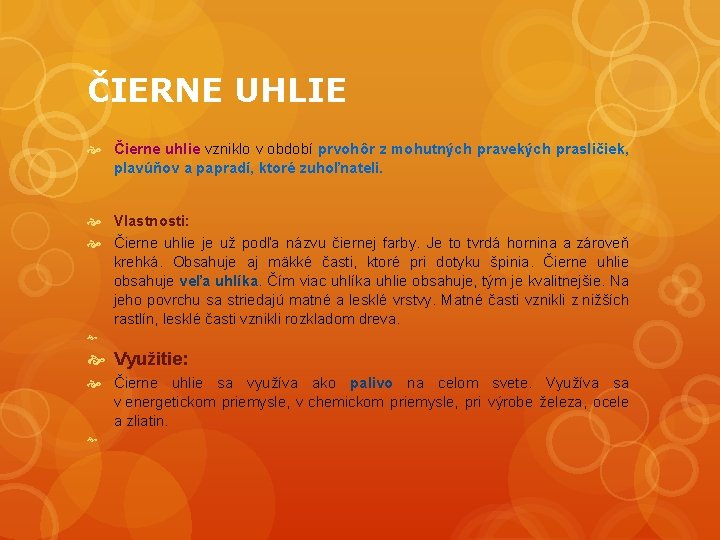 ČIERNE UHLIE Čierne uhlie vzniklo v období prvohôr z mohutných pravekých prasličiek, plavúňov a