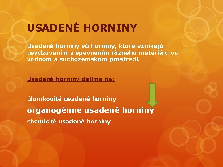 USADENÉ HORNINY Usadené horniny sú horniny, ktoré vznikajú usadzovaním a spevnením rôzneho materiálu vo