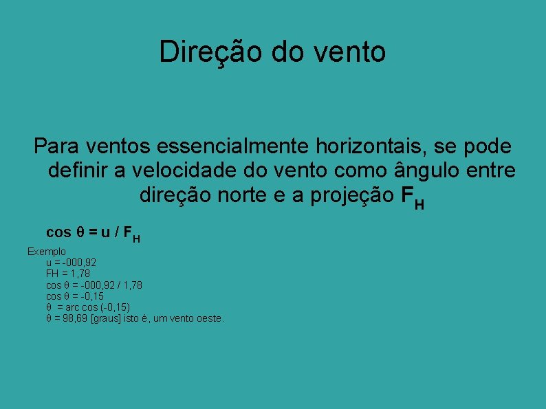 Direção do vento Para ventos essencialmente horizontais, se pode definir a velocidade do vento