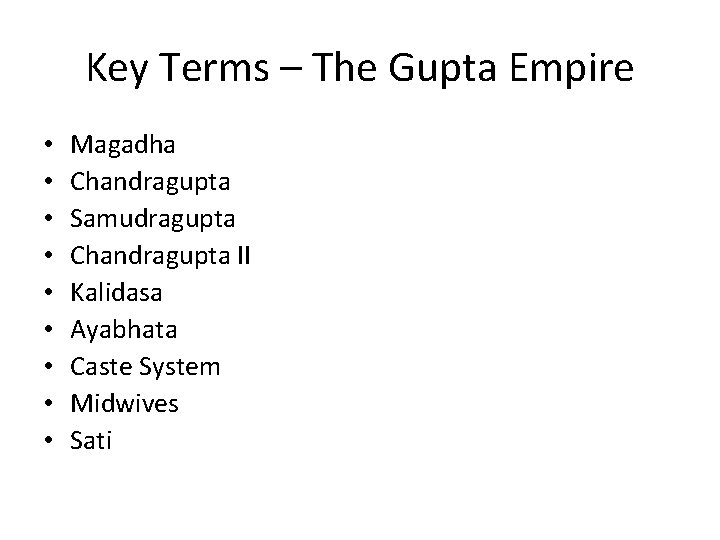 Key Terms – The Gupta Empire • • • Magadha Chandragupta Samudragupta Chandragupta II