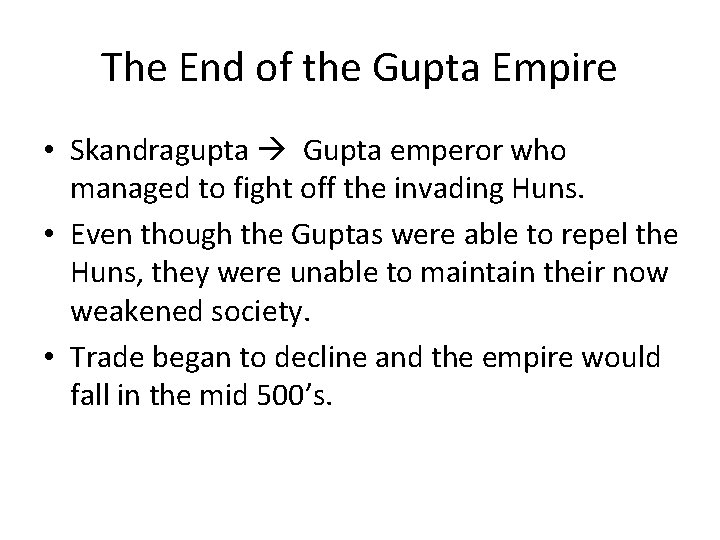 The End of the Gupta Empire • Skandragupta Gupta emperor who managed to fight