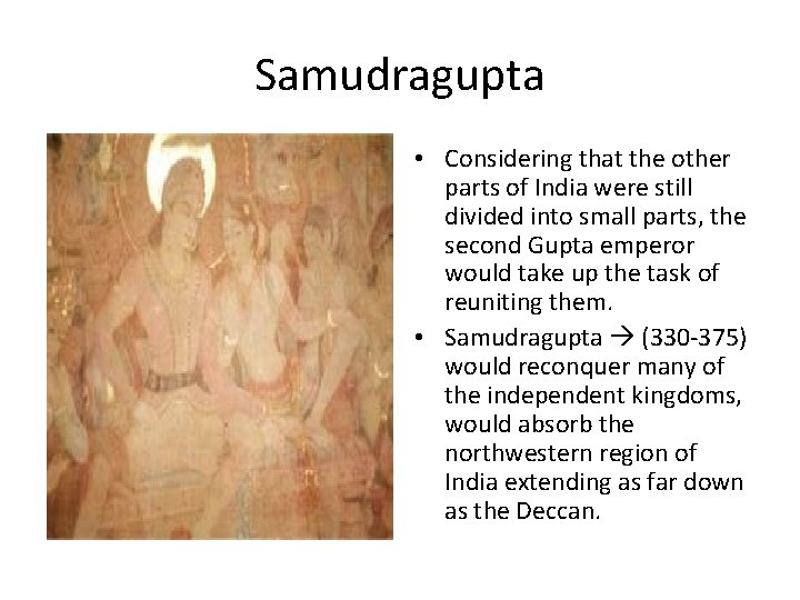 Samudragupta • Considering that the other parts of India were still divided into small