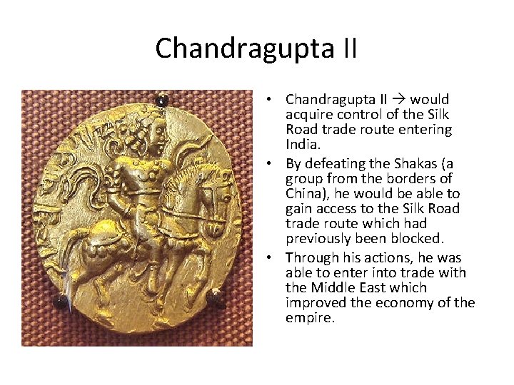Chandragupta II • Chandragupta II would acquire control of the Silk Road trade route