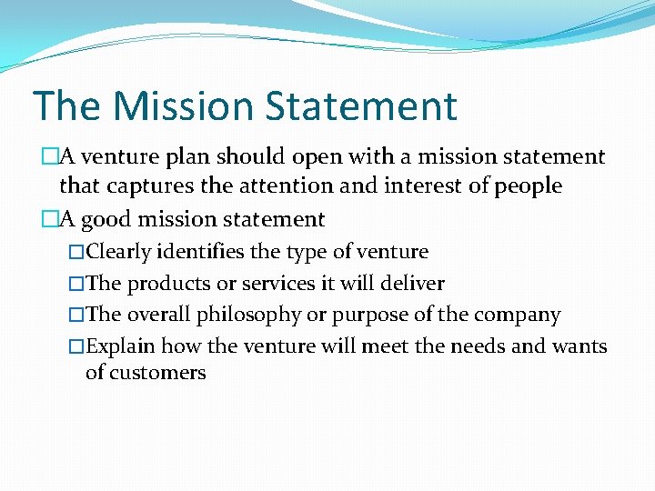 The Mission Statement �A venture plan should open with a mission statement that captures