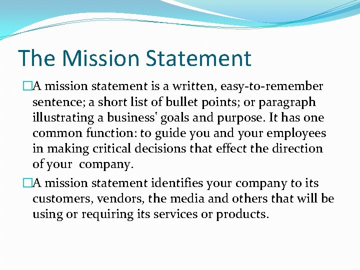 The Mission Statement �A mission statement is a written, easy-to-remember sentence; a short list