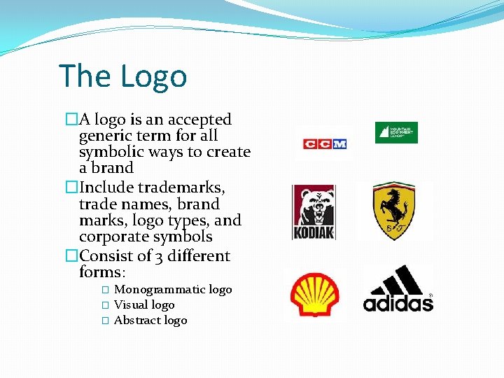 The Logo �A logo is an accepted generic term for all symbolic ways to