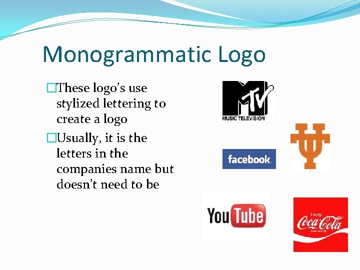 Monogrammatic Logo �These logo’s use stylized lettering to create a logo �Usually, it is