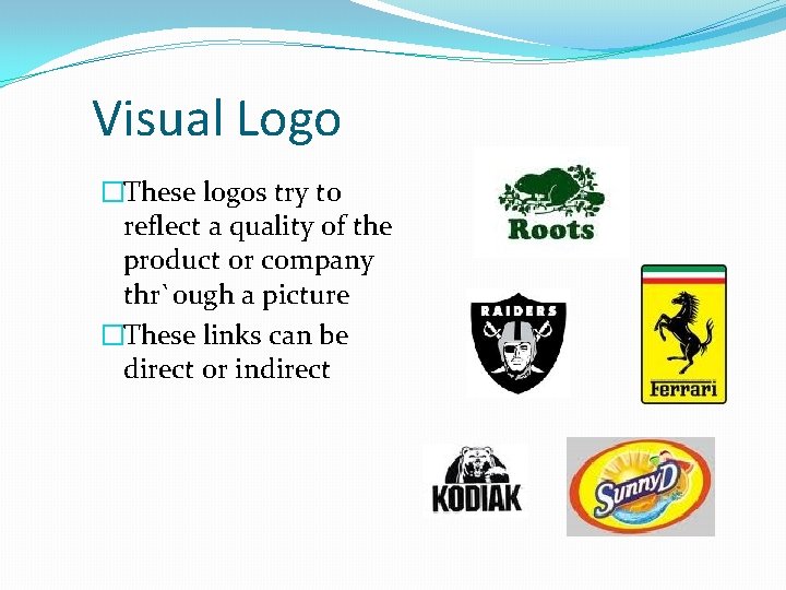 Visual Logo �These logos try to reflect a quality of the product or company