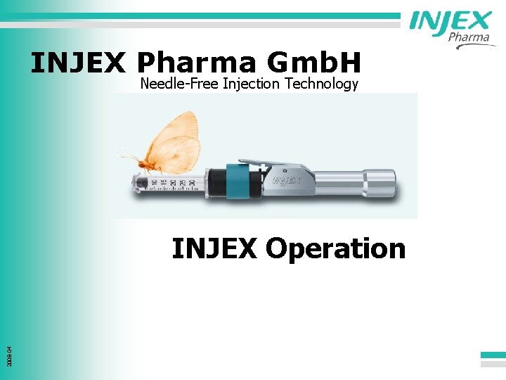 INJEX Pharma Gmb. H Needle-Free Injection Technology 2008 -04 INJEX Operation 