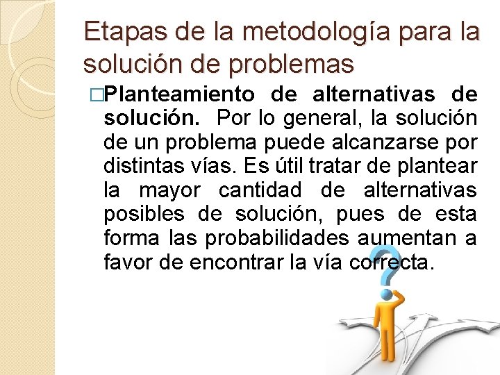 Etapas de la metodología para la solución de problemas �Planteamiento de alternativas de solución.