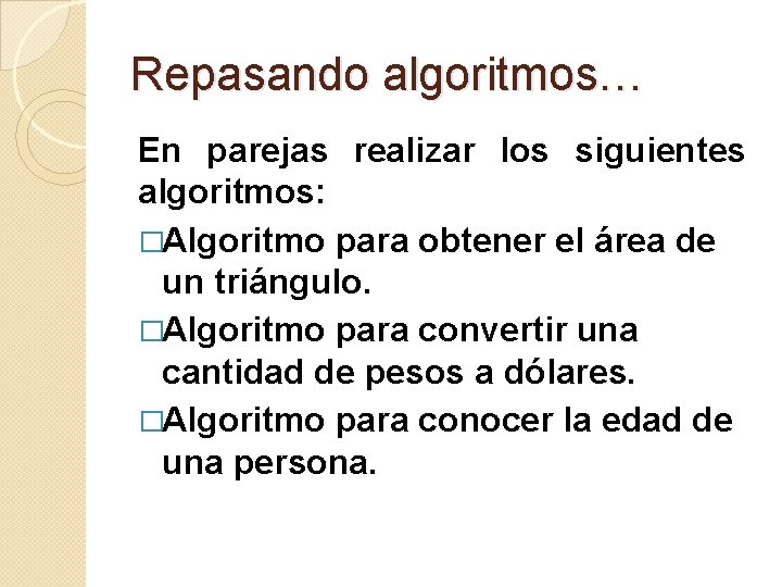 Repasando algoritmos… En parejas realizar los siguientes algoritmos: �Algoritmo para obtener el área de