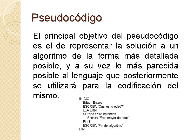 Pseudocódigo El principal objetivo del pseudocódigo es el de representar la solución a un