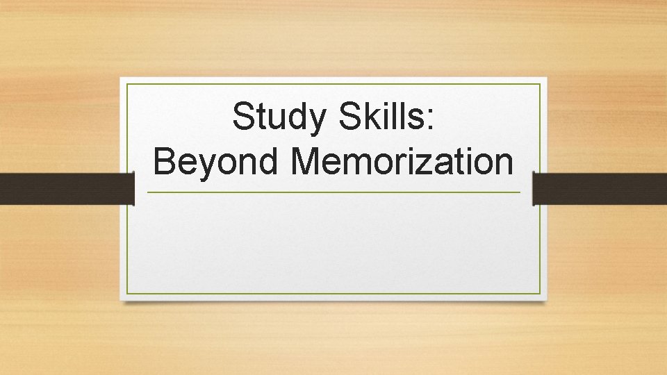 Study Skills: Beyond Memorization 