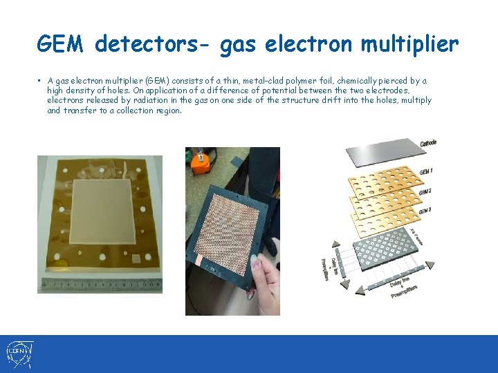 GEM detectors- gas electron multiplier • A gas electron multiplier (GEM) consists of a GEM detectors- gas electron multiplier • A gas electron multiplier (GEM) consists of a
