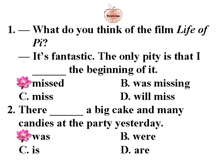 1. — What do you think of the film Life of Pi? — It’s