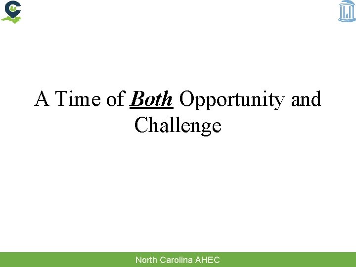 A Time of Both Opportunity and Challenge North Carolina AHEC 