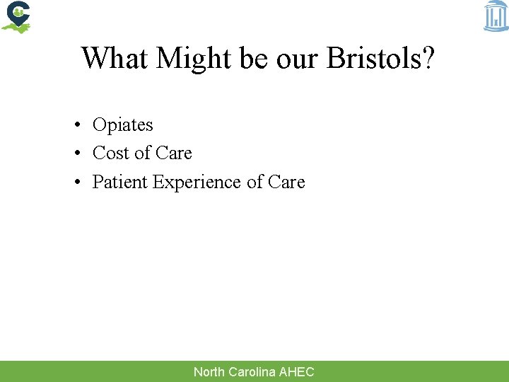 What Might be our Bristols? • Opiates • Cost of Care • Patient Experience