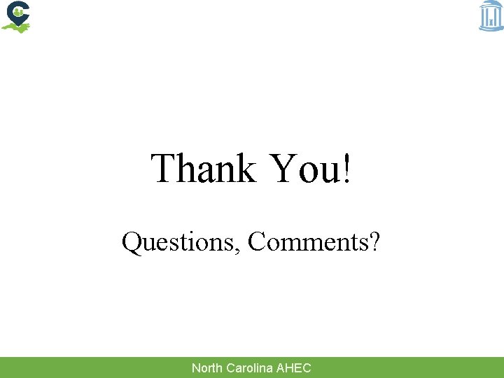 Thank You! Questions, Comments? North Carolina AHEC 