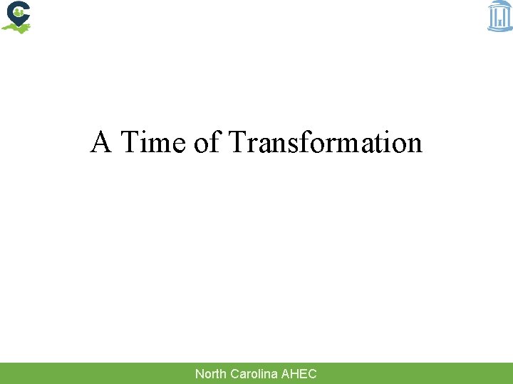 A Time of Transformation North Carolina AHEC 