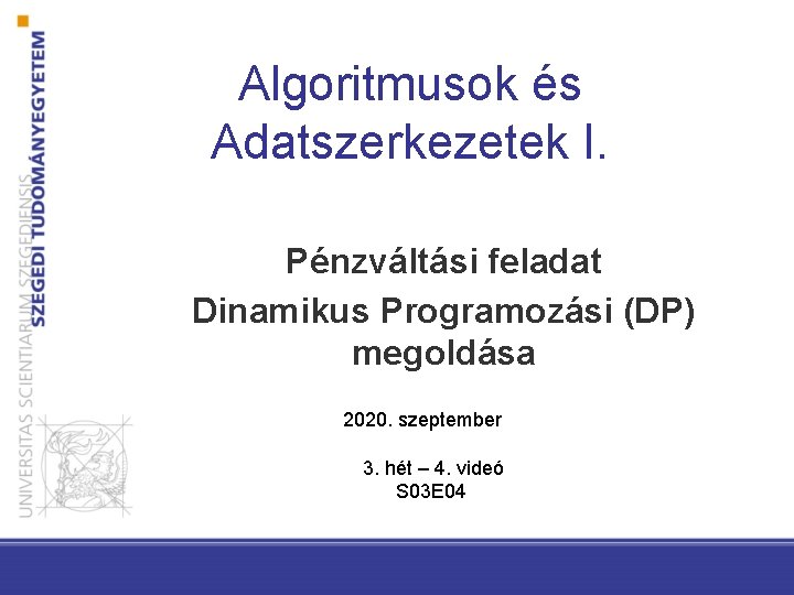 Algoritmusok és Adatszerkezetek I. Pénzváltási feladat Dinamikus Programozási (DP) megoldása 2020. szeptember 3. hét