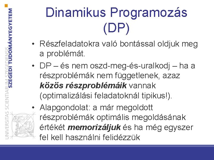 Dinamikus Programozás (DP) • Részfeladatokra való bontással oldjuk meg a problémát. • DP –