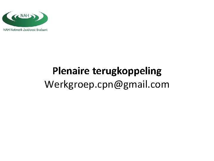 Plenaire terugkoppeling Werkgroep. cpn@gmail. com 