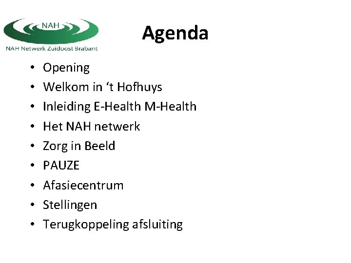 Agenda • • • Opening Welkom in ‘t Hofhuys Inleiding E-Health M-Health Het NAH