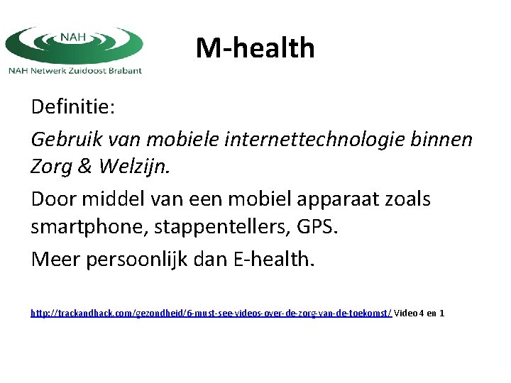 M-health Definitie: Gebruik van mobiele internettechnologie binnen Zorg & Welzijn. Door middel van een