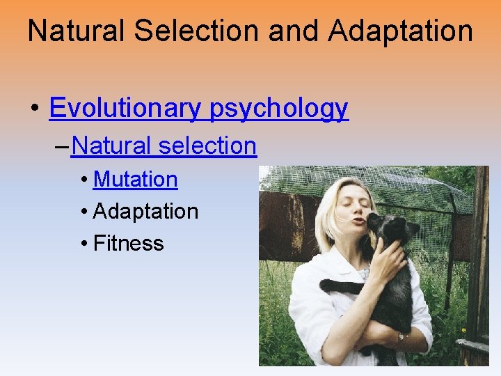 Natural Selection and Adaptation • Evolutionary psychology – Natural selection • Mutation • Adaptation