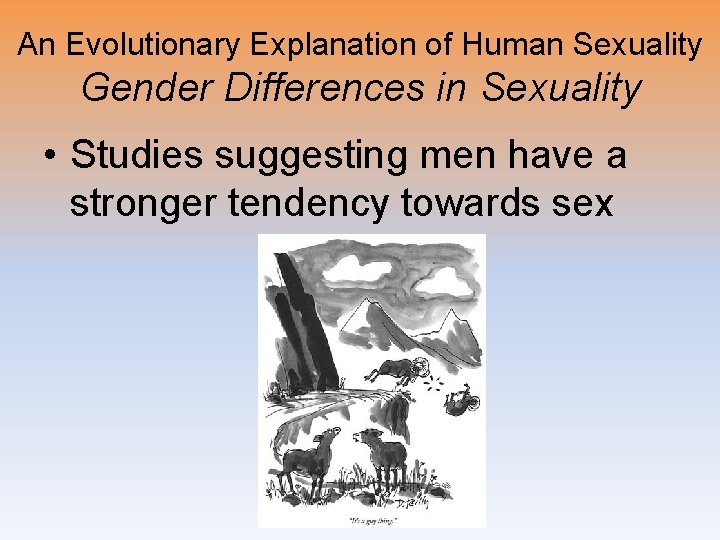 An Evolutionary Explanation of Human Sexuality Gender Differences in Sexuality • Studies suggesting men
